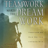 Teamwork Makes the Dream Work by Maxwell, John C